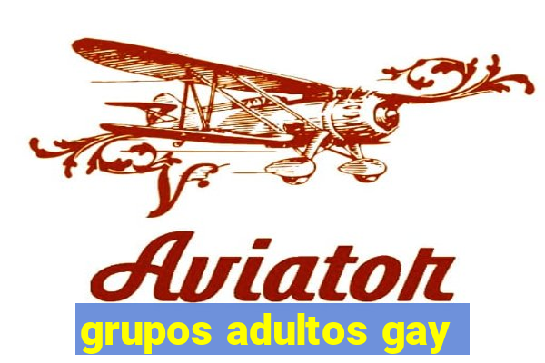 grupos adultos gay